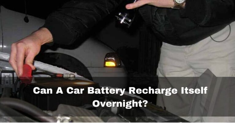 Can A Car Battery Recharge Itself Overnight – Guide In 2024