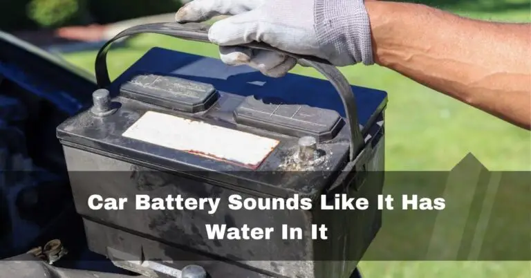 Car Battery Sounds Like It Has Water In It – Don’t Ignore it