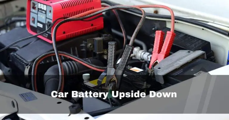 Car Battery Upside Down – Dangerous – Fix Right Now In 2024