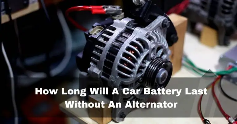 How Long Will A Car Battery Last Without An Alternator[2024]