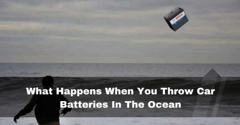 What Happens When You Throw Car Batteries In The Ocean – Legal Or Not