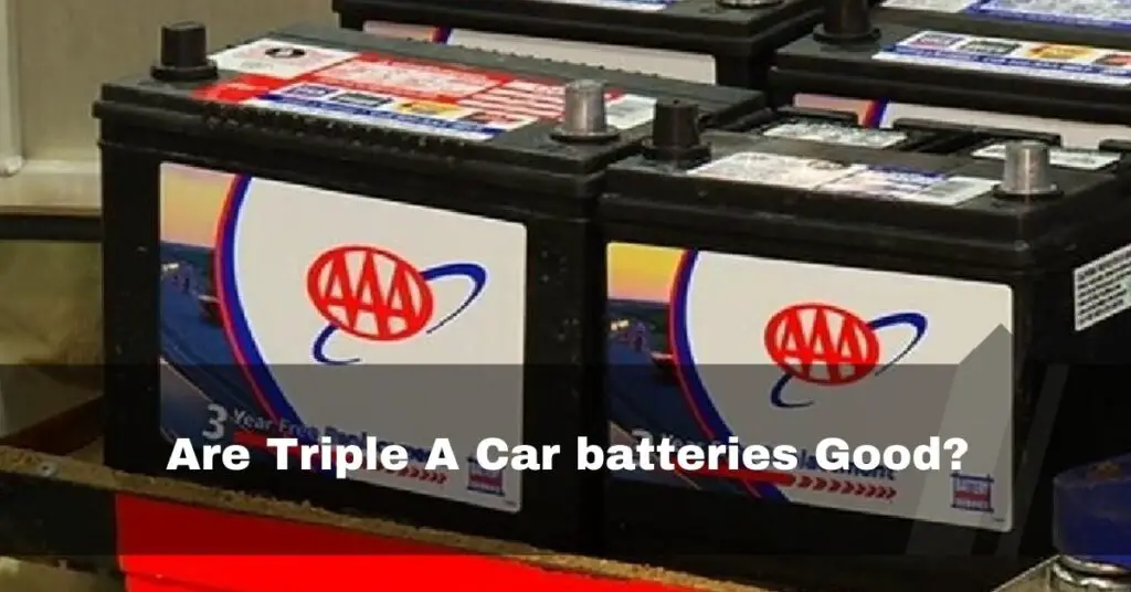Are Triple A Car batteries Good