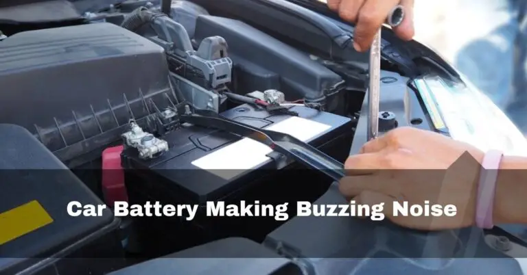 Car Battery Making Buzzing Noise – 7 Causes And Fixes 2024
