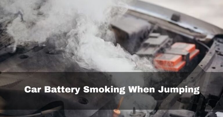 Car Battery Smoking When Jumping – Dont Ignore, How To Fix
