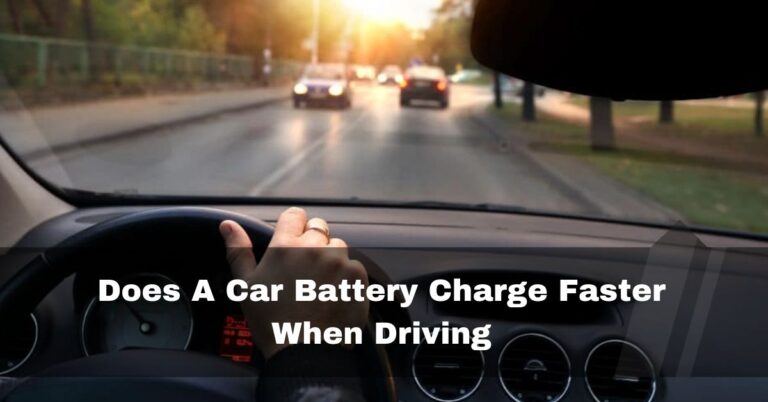 Does A Car Battery Charge Faster When Driving – Must Read