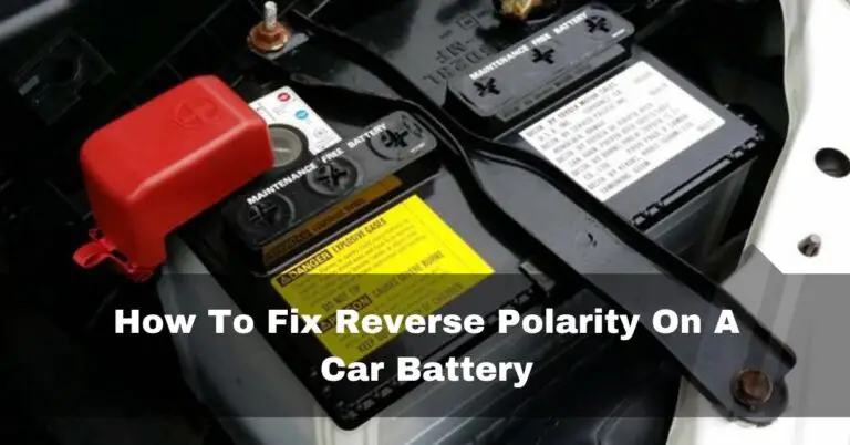How To Fix Reverse Polarity On A Car Battery? – Easy Fix 2024
