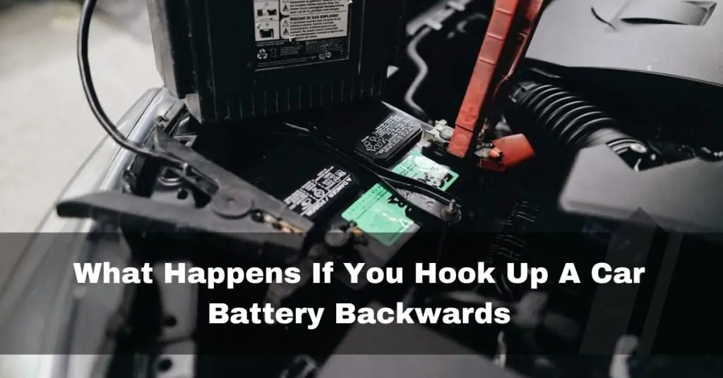What Happens If You Hook Up A Car Battery Backwards