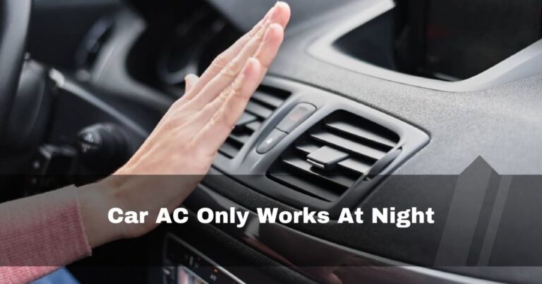 Car AC Only Works At Night- Top Personalized Fixes In 2024