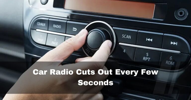 Car Radio Cuts Out Every Few Seconds – Easy Fixes In 2024
