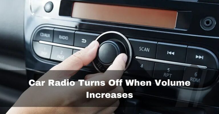 Car Radio Turns Off When Volume Increases – solved in 2023