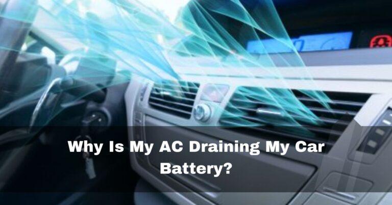Why Is My AC Draining My Car Battery – How To Fix In 2024