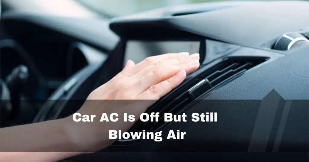 Car AC Is Off But Still Blowing Air