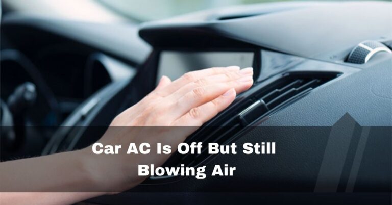 Car AC Is Off But Still Blowing Air – Stop Blowing In 2024