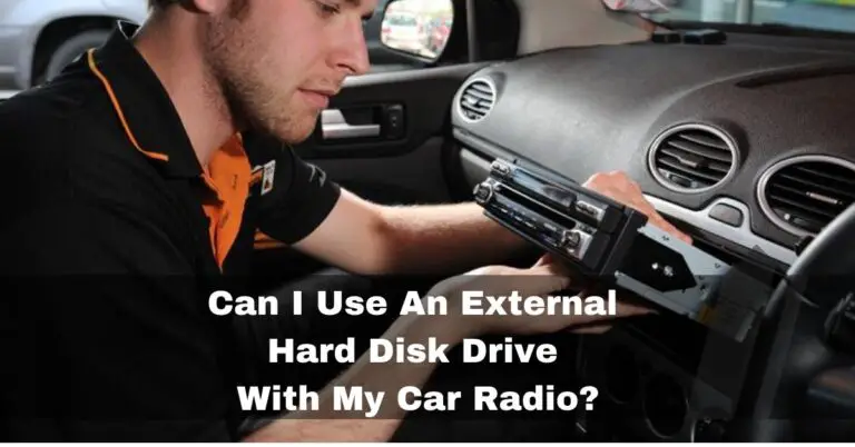 Can I Use An External Hard Disk Drive With My Car Radio? 2023