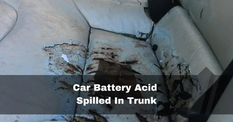 Car Battery Acid Spilled In the Trunk – What To Do In 2024