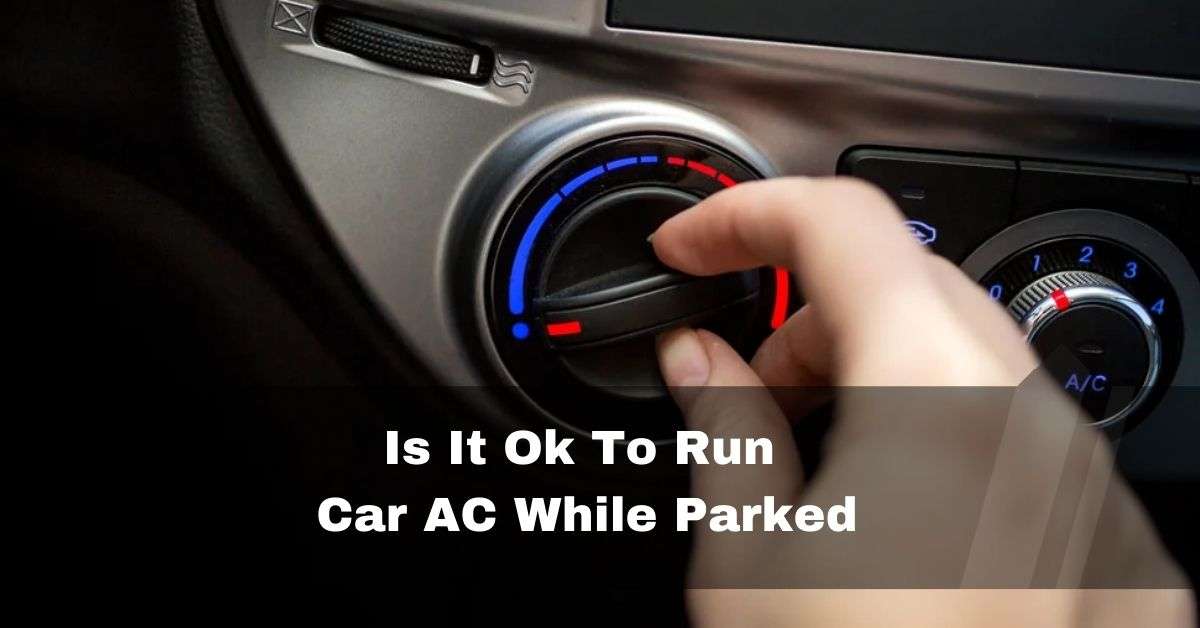 Is It Ok To Run Car AC While Parked