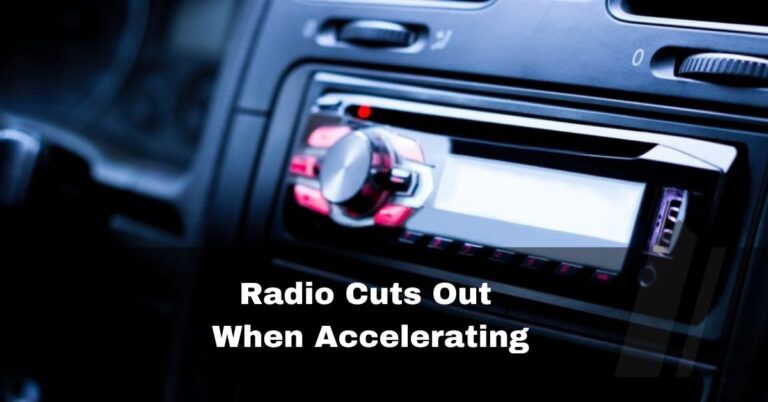 Radio Cuts Out When Accelerating – Detailed Fixes In 2024