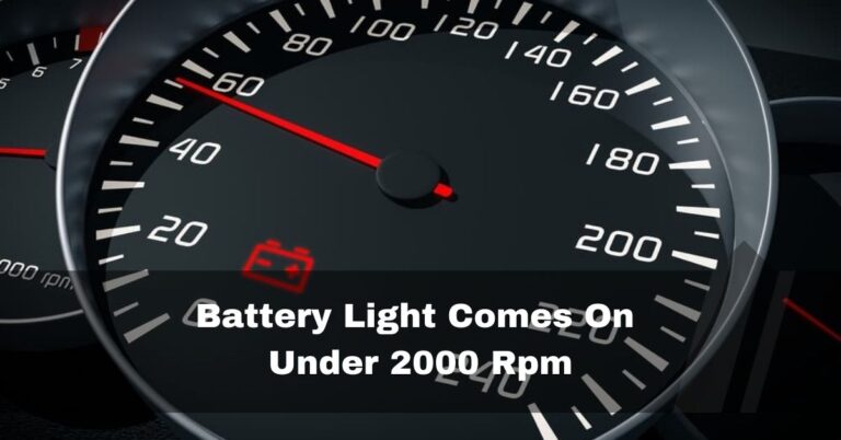 Battery Light Comes On Under 2000 Rpm – [2024] What To Do