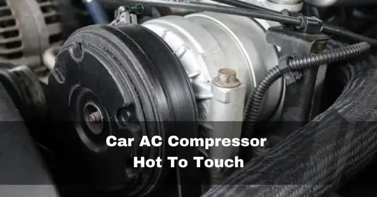 Car AC Compressor Hot To Touch – reasons and fixes – 2023