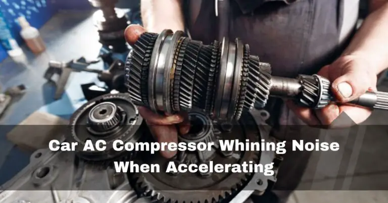 Car AC Compressor Whining Noise When Accelerating – 2023