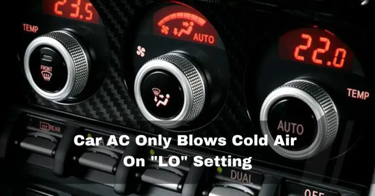 Car AC Only Blows Cold Air On LO Setting – fix right now