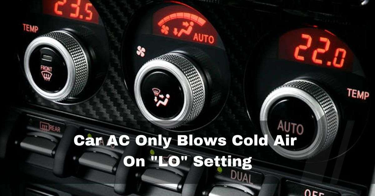 Car AC Only Blows Cold Air On "LO" Setting