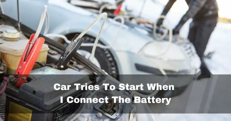 Car Tries To Start When I Connect The Battery – Fix In 2024