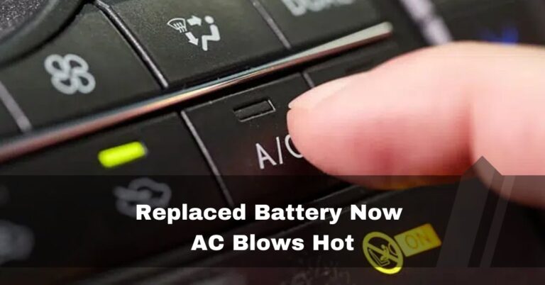 Replaced Battery, Now AC Blows Hot – what’s wrong – 2023