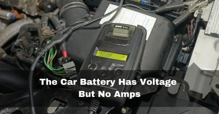 The Car Battery Has Voltage But No Amps -Easy Fixes In 2024