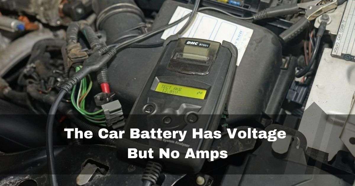 The Car Battery Has Voltage But No Amps