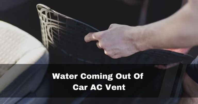 Water Coming Out Of Car AC Vent – causes and fixes – 2023