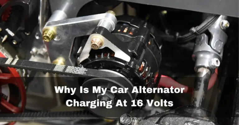 Why Is My Car Alternator Charging At 16 Volts – Maintenance – 2023