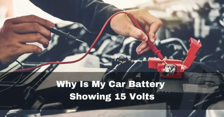 Why Is My Car Battery Showing 15 Volts – Fix Now – 2024