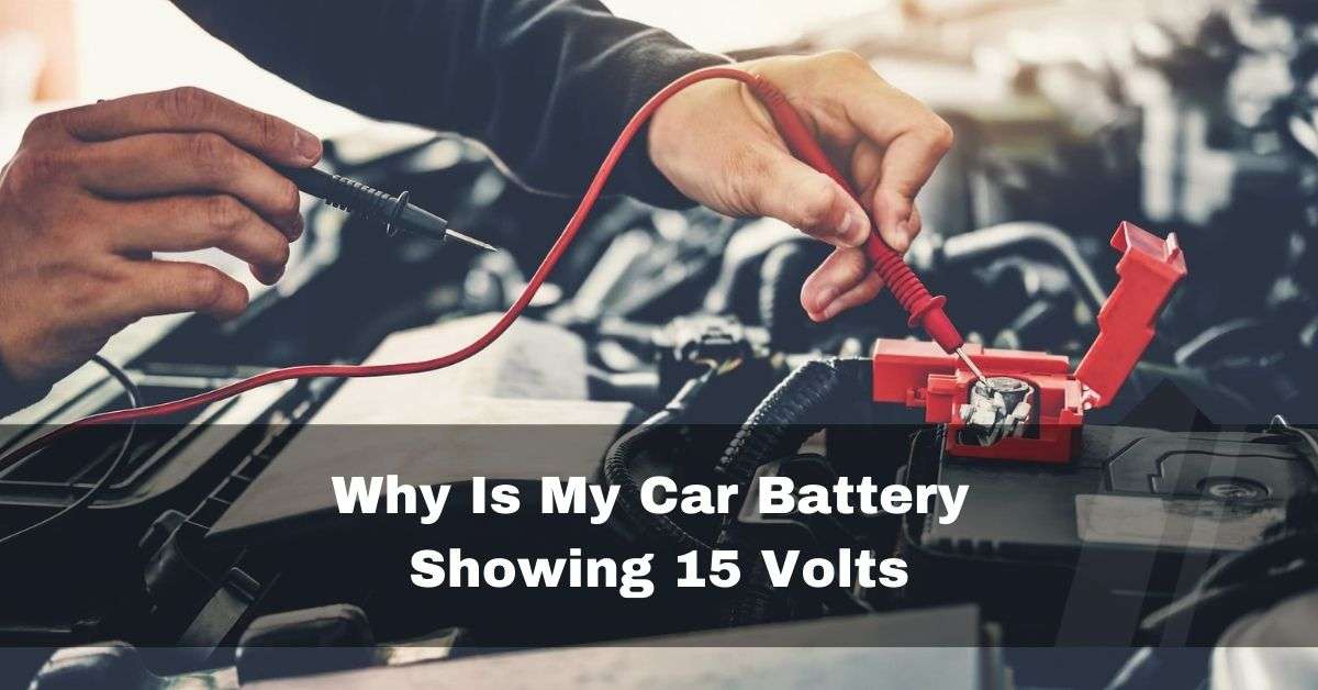 Why Is My Car Battery Showing 15 Volts