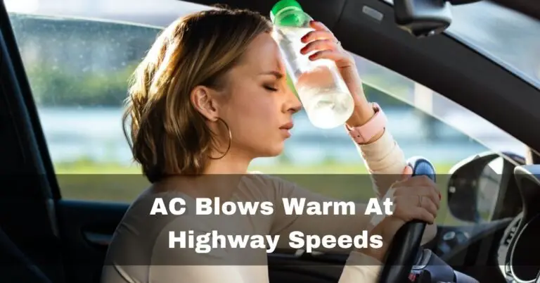 AC Blows Warm At Highway Speeds – fix right now – 2023