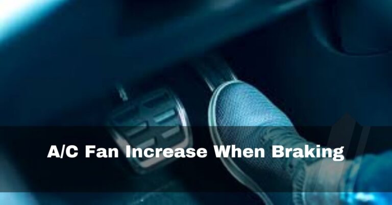 A/C Fan Increase When Braking – 5 reasons and fixes -2023