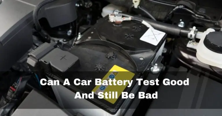 Can A Car Battery Test Good And Still Be Bad – Truth is here