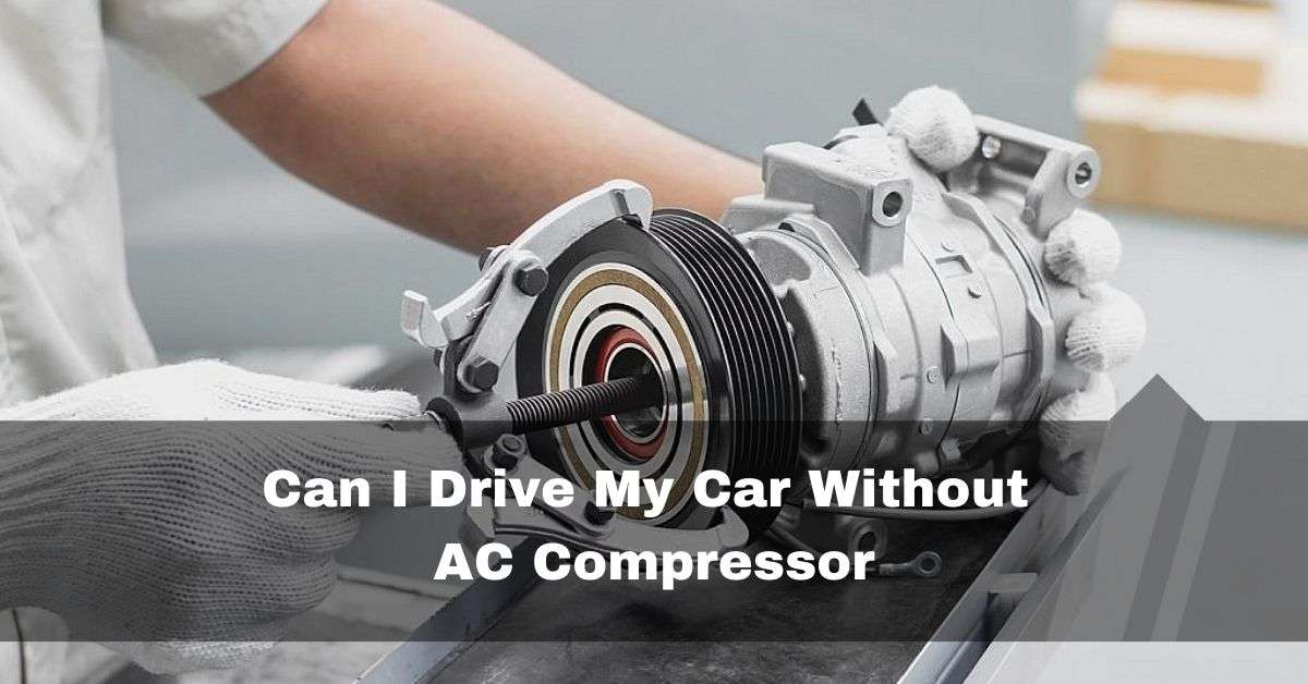 Can I Drive My Car Without AC Compressor