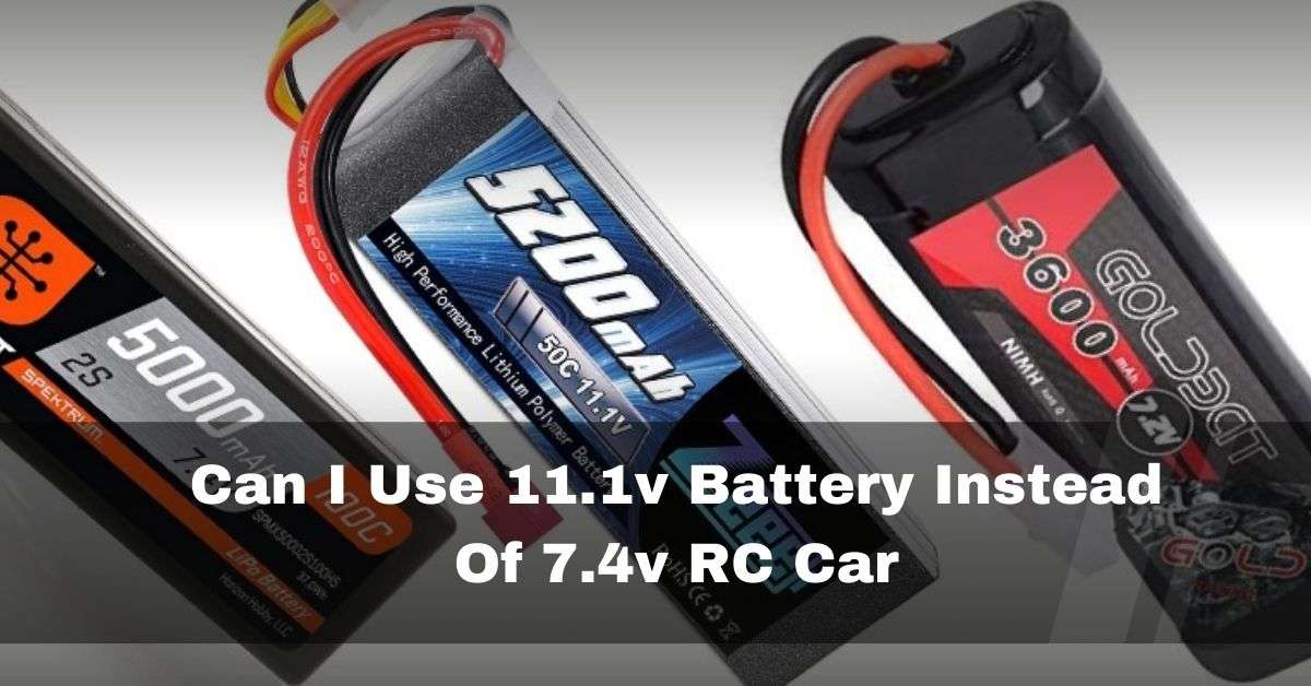 Can I Use 11.1v Battery Instead Of 7.4v RC Car