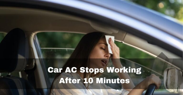 Car AC Stops Working After 10 Minutes – 6 causes and fixes