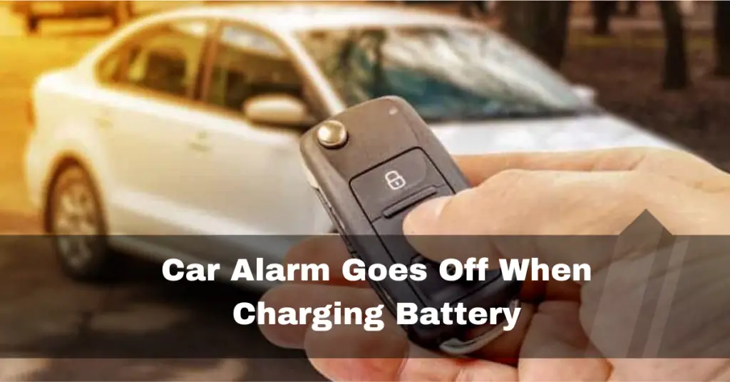 Car Alarm Goes Off When Charging Battery
