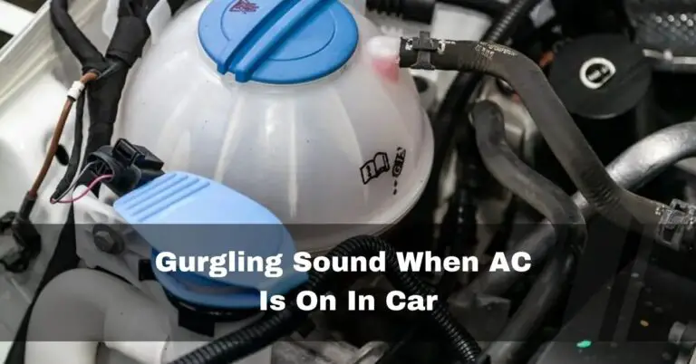 Gurgling Sound When AC Is On In Car – Causes & Fixes 2023