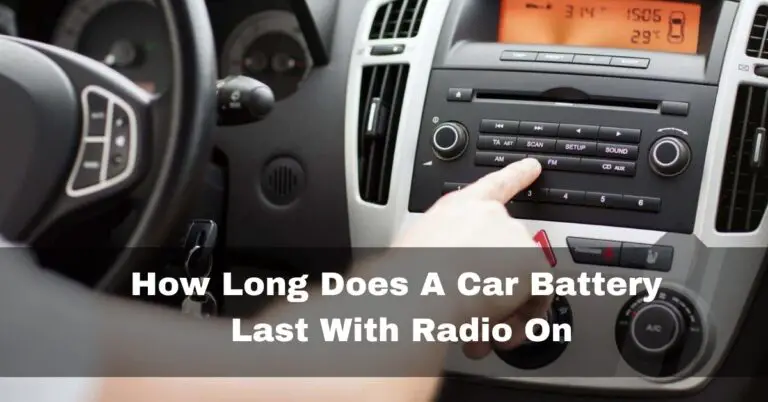 How Long Does A Car Battery Last With Radio On[Facts 2023]
