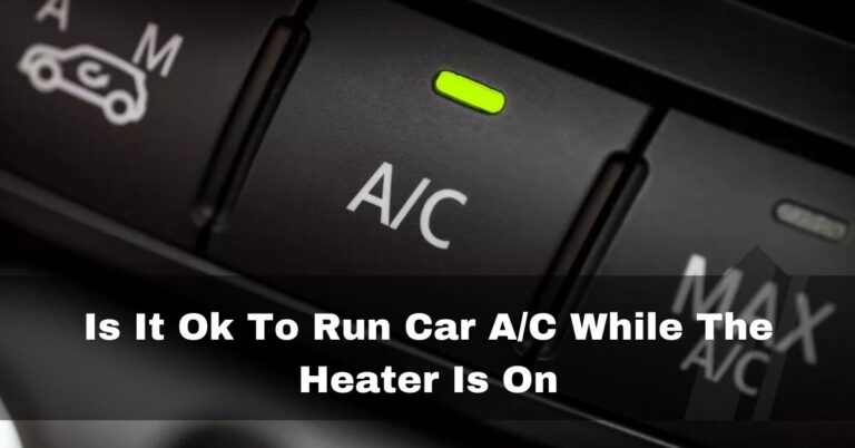 Is It Ok To Run Car A/C While The Heater Is On – yes or no