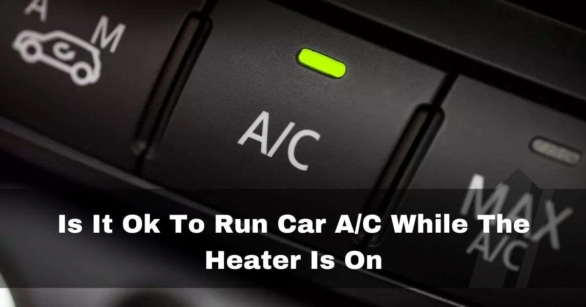 Is It Ok To Run Car AC While The Heater Is On