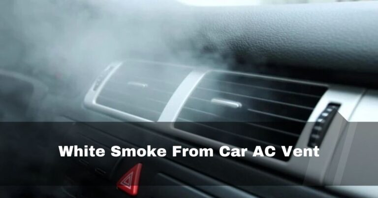 White Smoke From Car AC Vent – 9 Easy Fixes In 2023