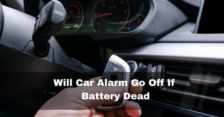 Will Car Alarm Go Off If Battery Dead – ultimate guide -2023