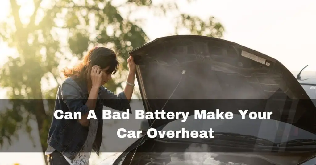 Can A Bad Battery Make Your Car Overheat