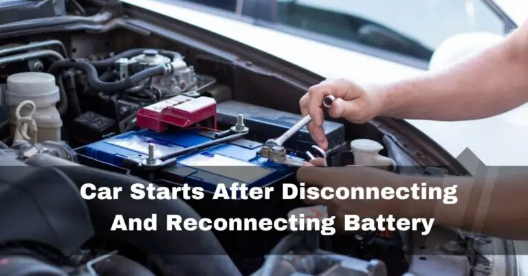 Car Starts After Disconnecting And Reconnecting Battery – 2023