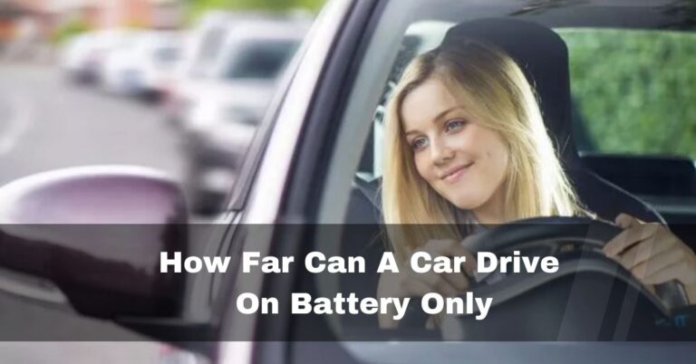 How Far Can A Car Drive On Battery Only – here is the answer